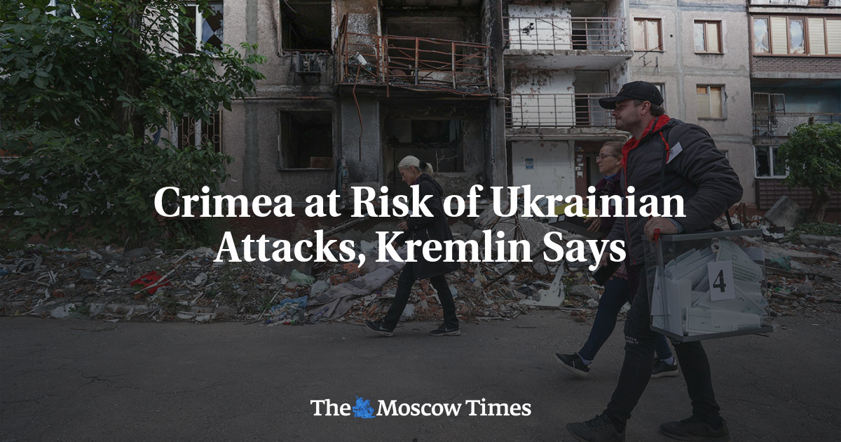 Crimea at Risk of Ukrainian Attacks, Kremlin Says