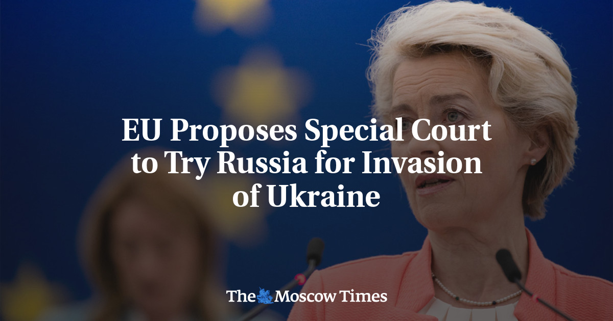 EU Proposes Special Court to Try Russia for Invasion of Ukraine