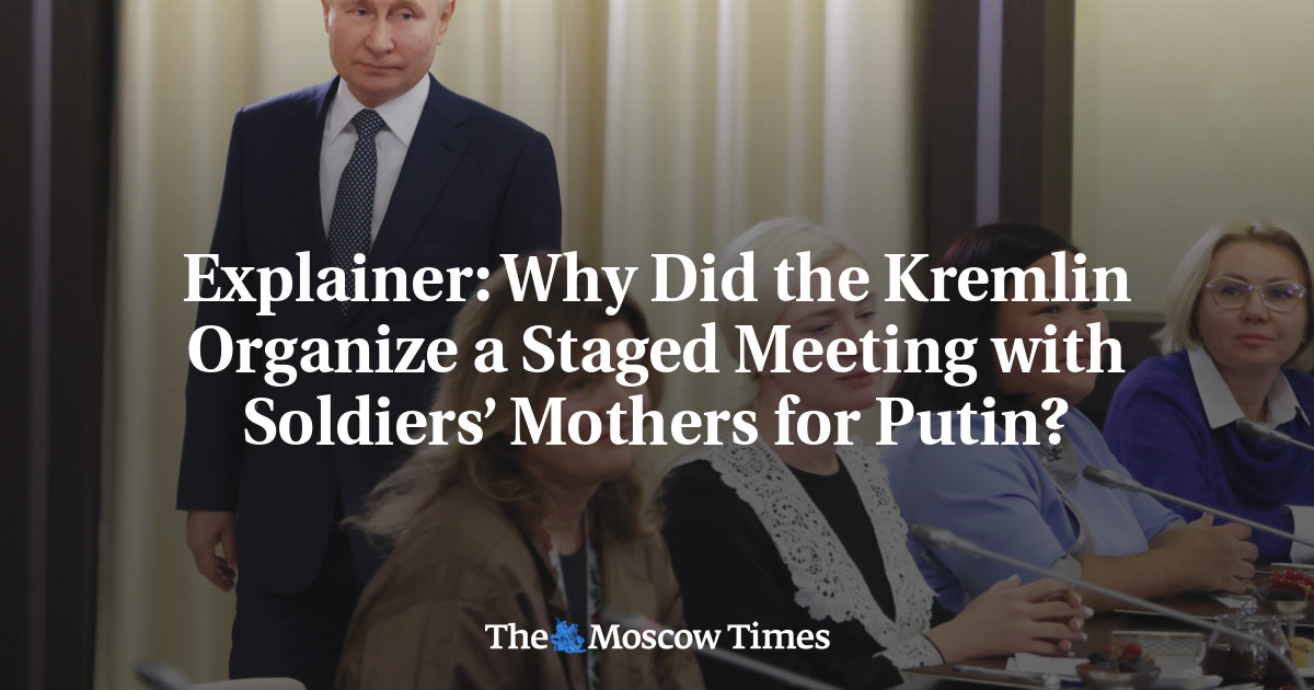 Explainer: Why Did the Kremlin Organize a Staged Meeting with Soldiers’ Mothers for Putin?