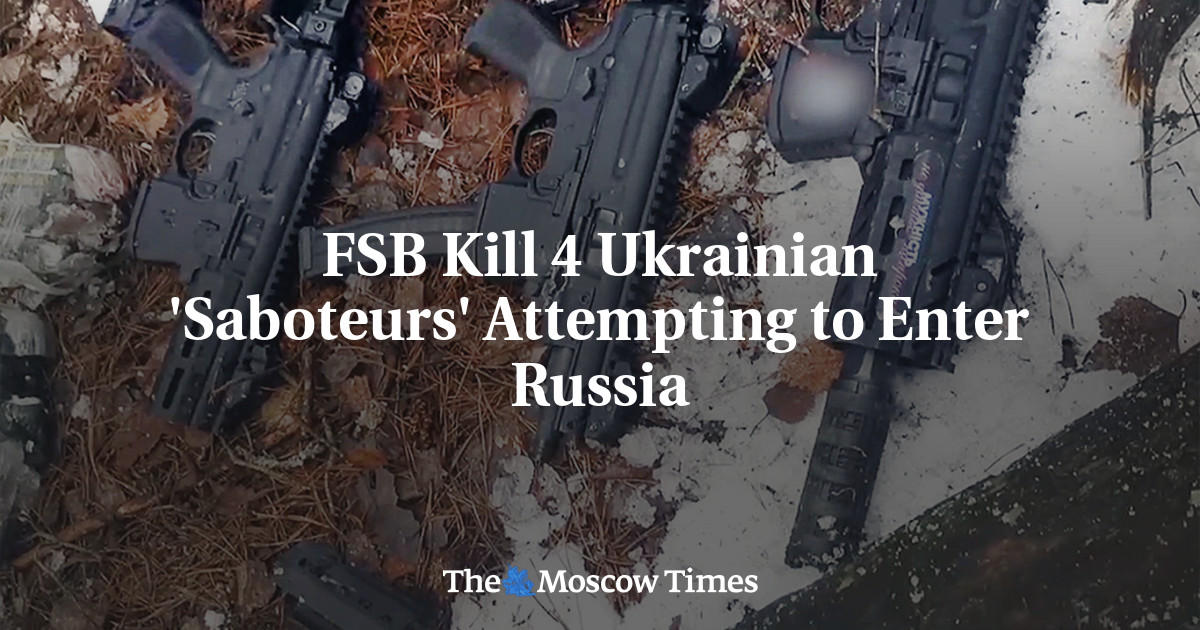 FSB Kill 4 Ukrainian ‘Saboteurs’ Attempting to Enter Russia
