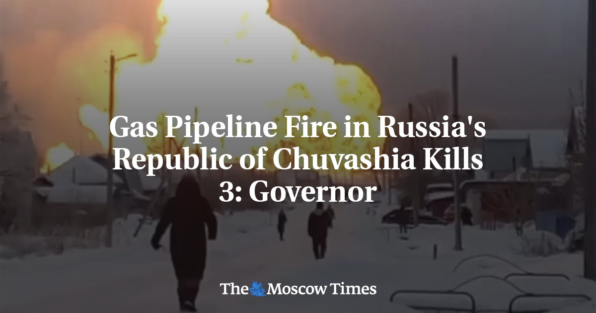 Gas Pipeline Fire in Russia’s Republic of Chuvashia Kills 3: Governor