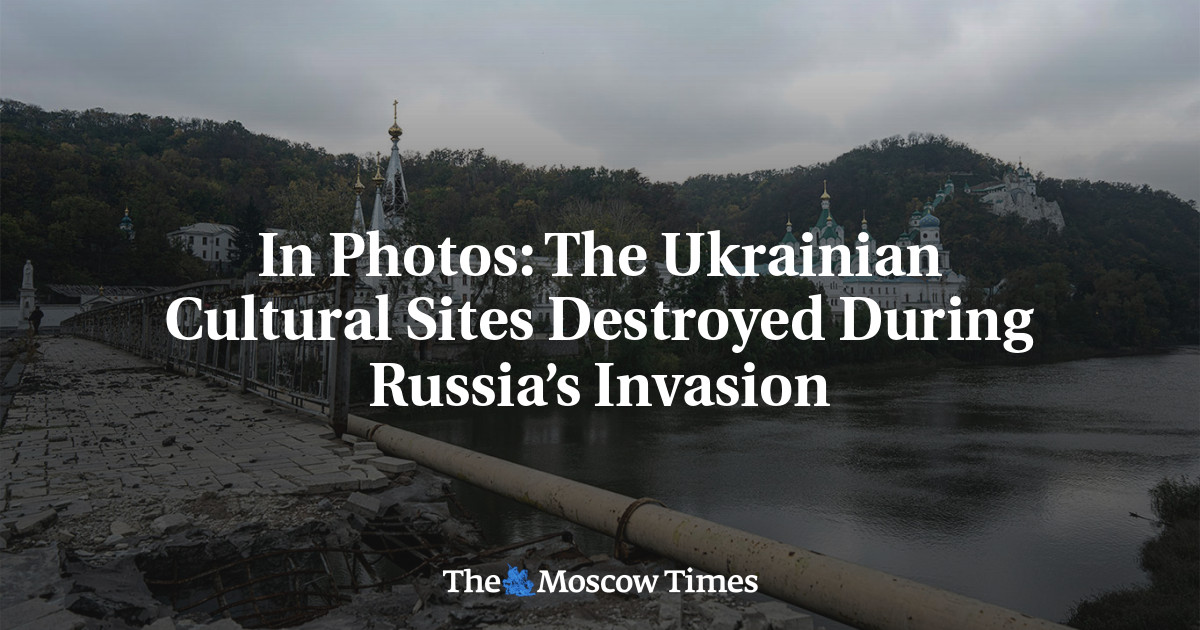 In Photos: The Ukrainian Cultural Sites Destroyed During Russia’s Invasion