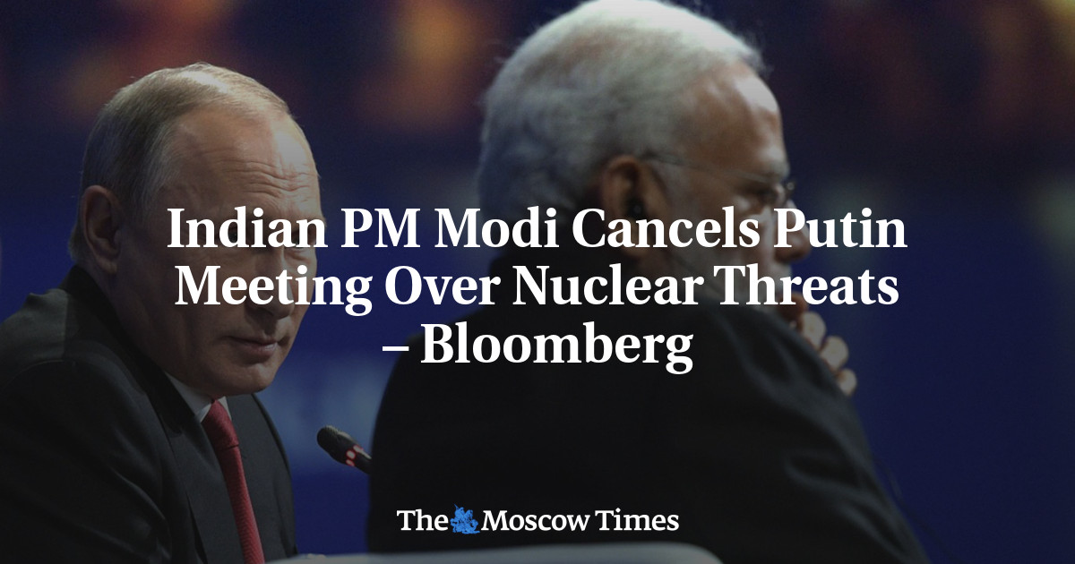 Indian PM Modi Cancels Putin Meeting Over Nuclear Threats – Bloomberg