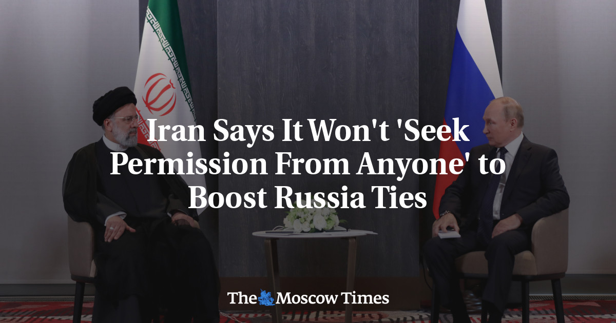 Iran Says It Won’t ‘Seek Permission From Anyone’ to Boost Russia Ties