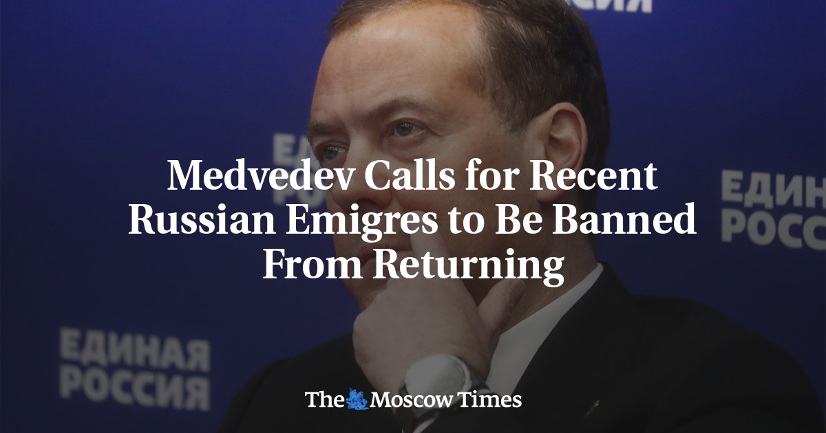 Medvedev Calls for Recent Russian Emigres to Be Banned From Returning