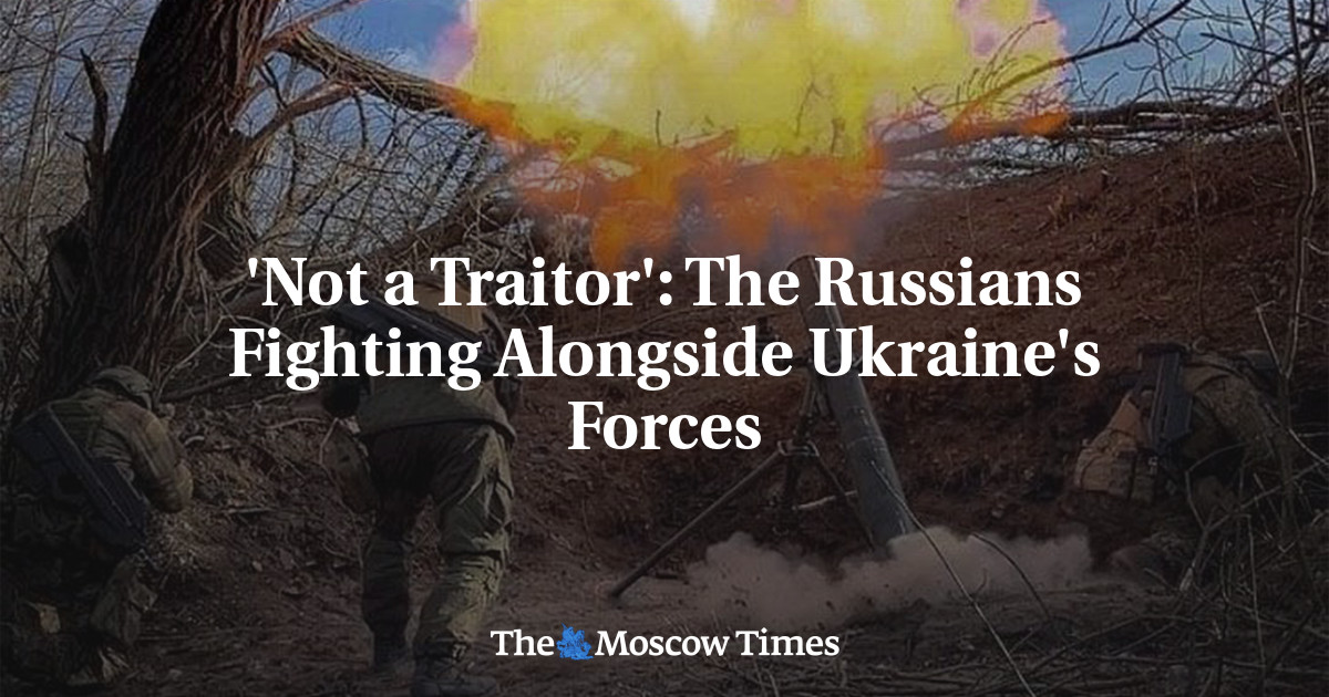 ‘Not a Traitor’: The Russians Fighting Alongside Ukraine’s Forces