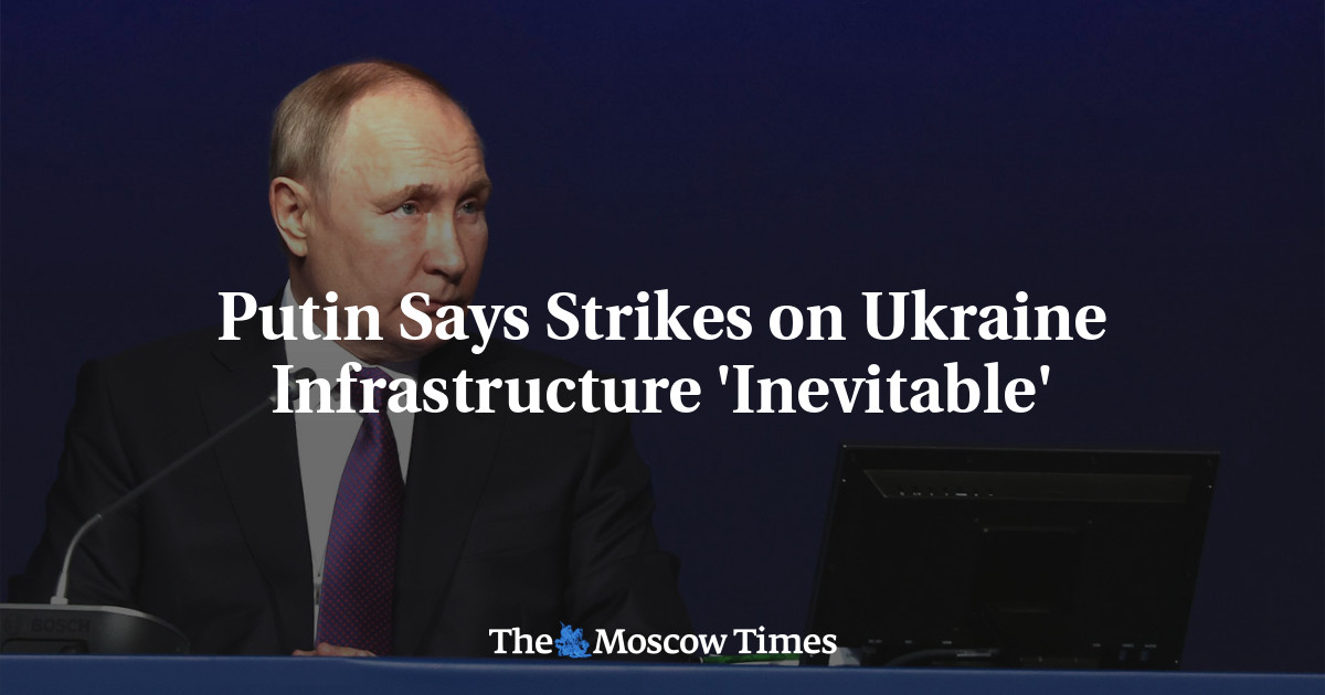 Putin Says Strikes on Ukraine Infrastructure ‘Inevitable’