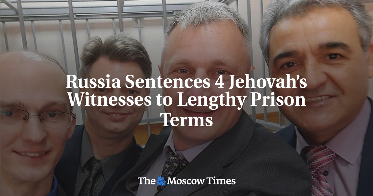 Russia Sentences 4 Jehovah’s Witnesses to Lengthy Prison Terms