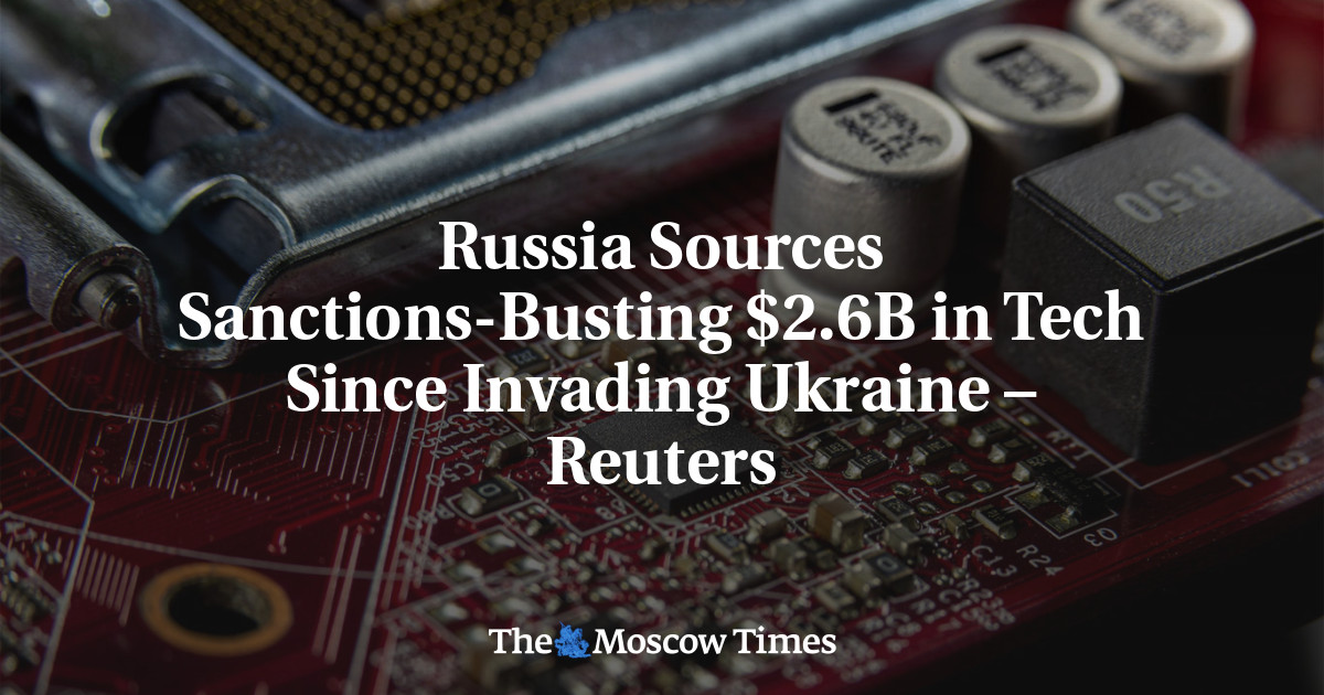 Russia Sources Sanctions-Busting $2.6B in Tech Since Invading Ukraine – Reuters