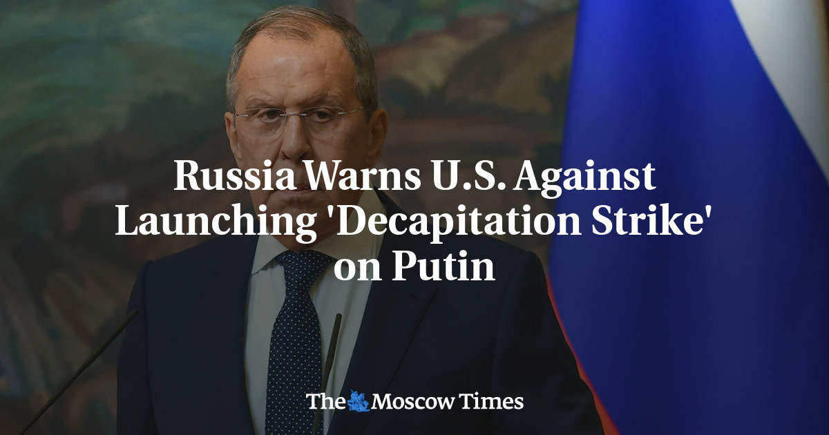Russia Warns U.S. Against Launching ‘Decapitation Strike’ on Putin