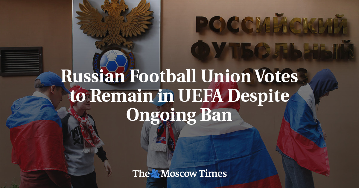 Russian Football Union Votes to Remain in UEFA Despite Ongoing Ban