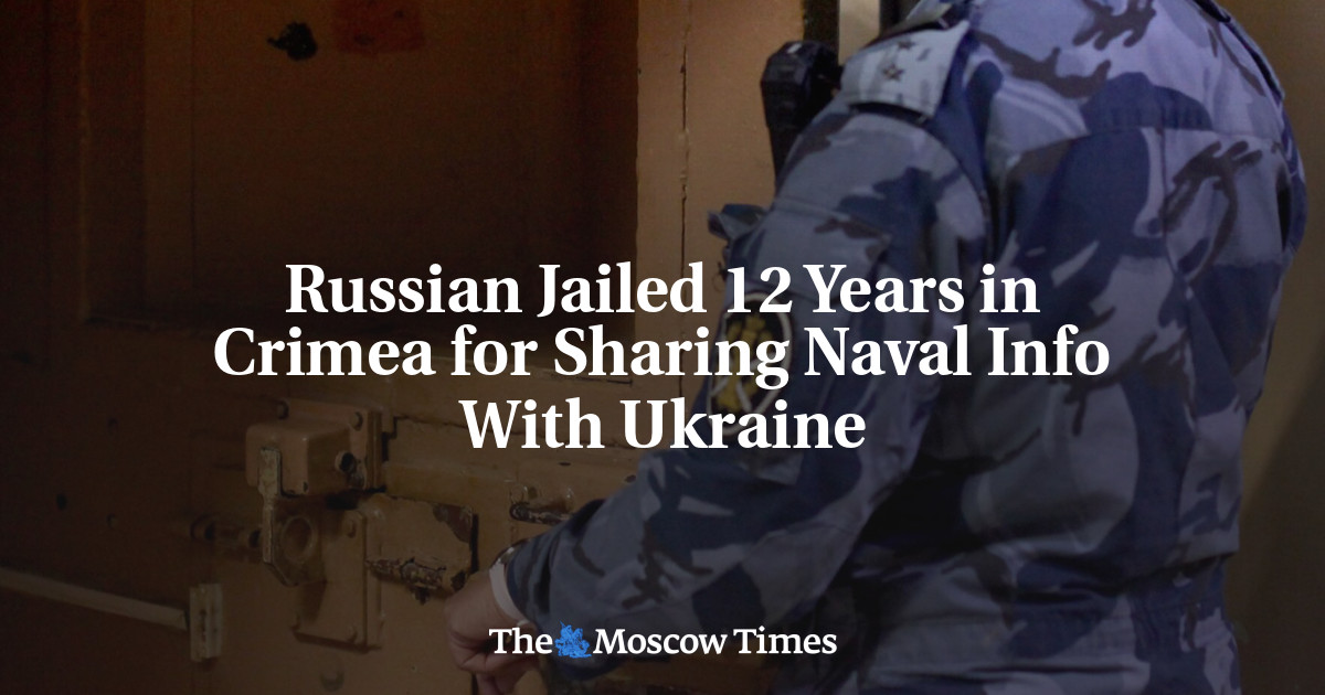 Russian Jailed 12 Years in Crimea for Sharing Naval Info With Ukraine
