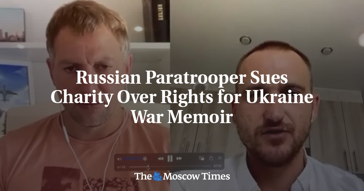 Russian Paratrooper Sues Charity Over Rights for Ukraine War Memoir