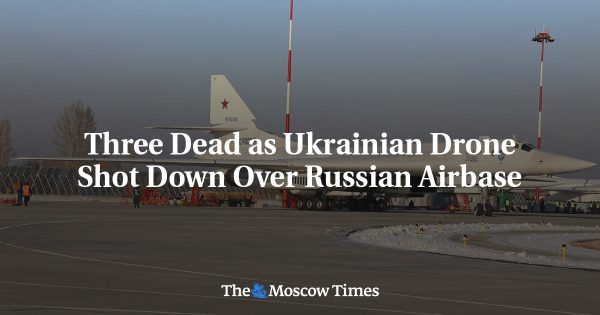 Three Dead as Ukrainian Drone Shot Down Over Russian Airbase