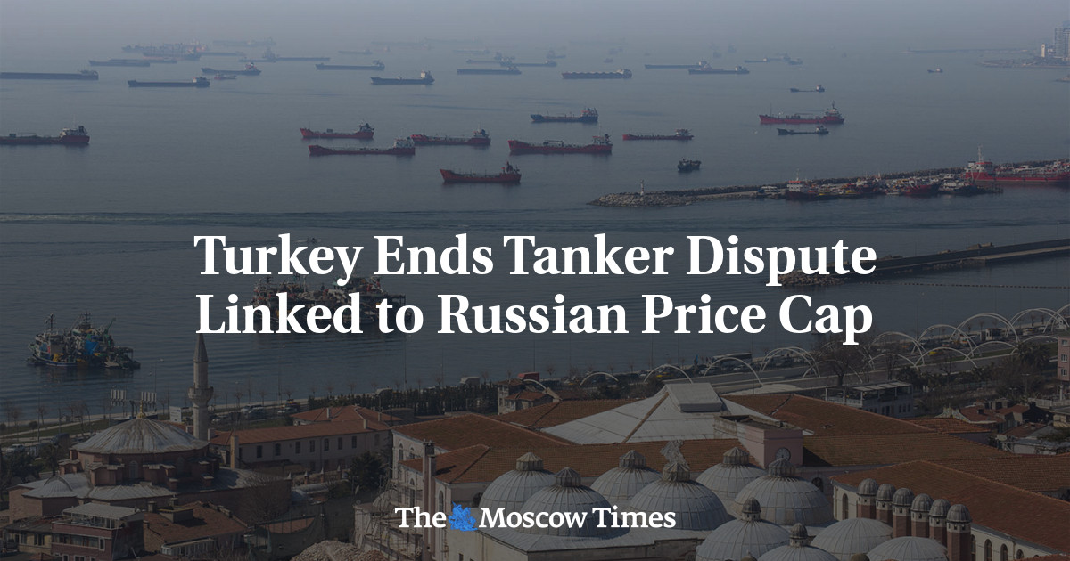 Turkey Ends Tanker Dispute Linked to Russian Price Cap