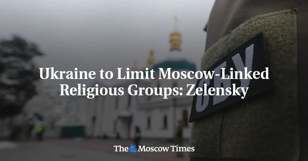 Ukraine to Limit Moscow-Linked Religious Groups: Zelensky