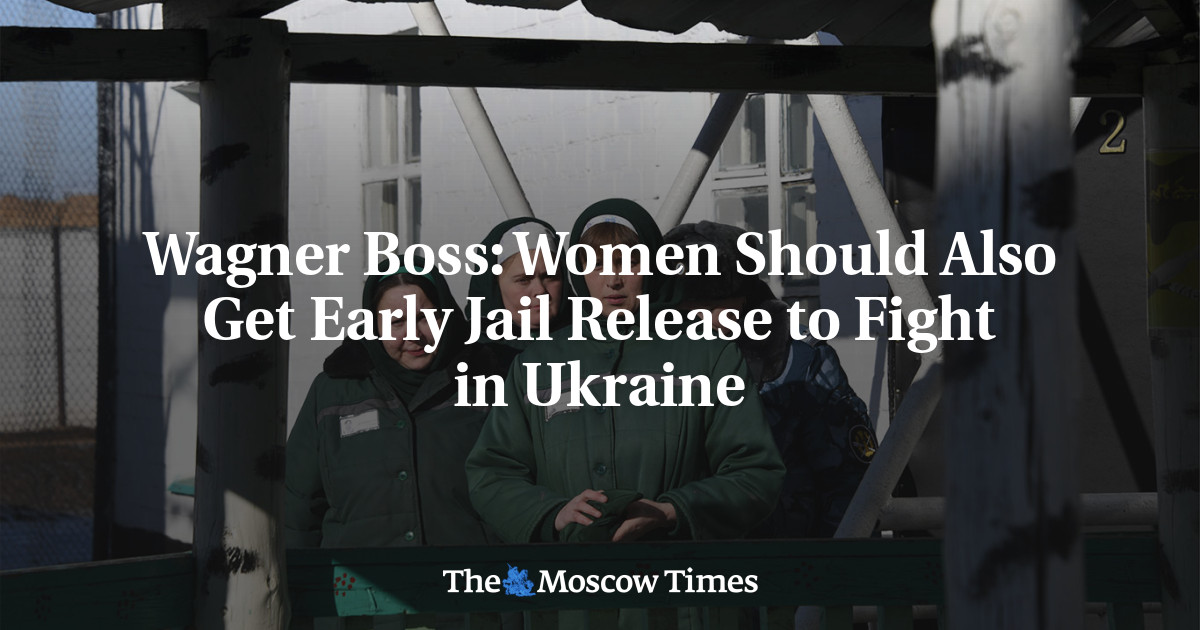 Wagner Boss: Women Should Also Get Early Jail Release to Fight in Ukraine