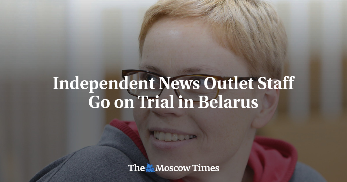 Independent News Outlet Staff Go on Trial in Belarus