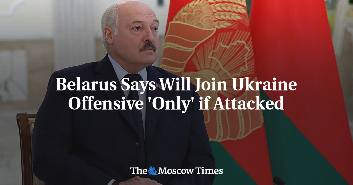 Belarus Says Will Join Ukraine Offensive ‘Only’ if Attacked