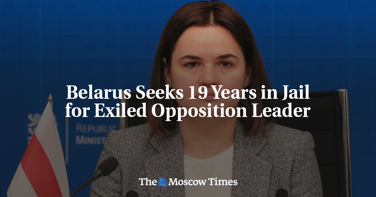 Belarus Seeks 19 Years in Jail for Exiled Opposition Leader