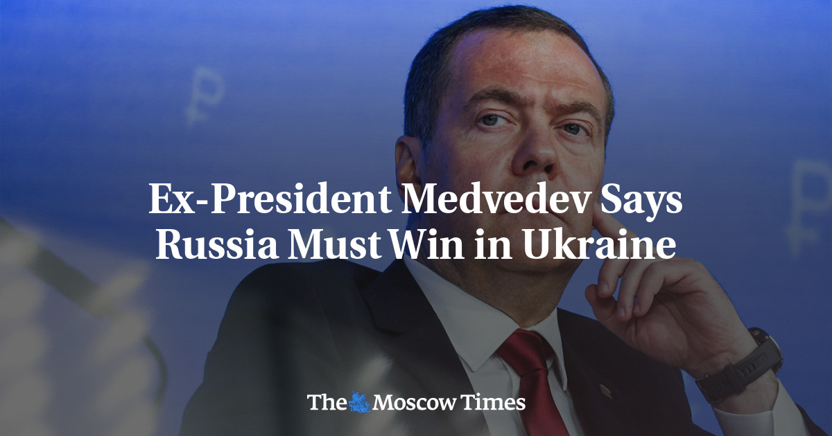 Ex-President Medvedev Says Russia Must Win in Ukraine