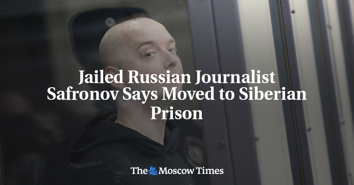 Jailed Russian Journalist Safronov Says Moved to Siberian Prison