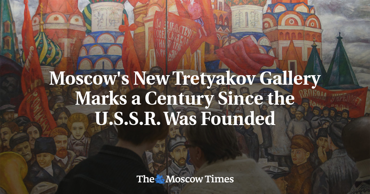 Moscow’s New Tretyakov Gallery Marks a Century Since the U.S.S.R. Was Founded