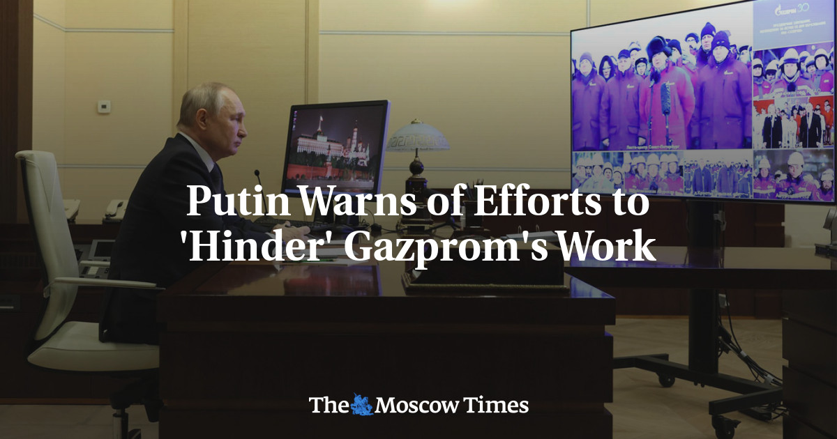 Putin Warns of Efforts to ‘Hinder’ Gazprom’s Work