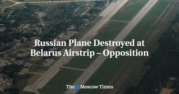 Russian Plane Destroyed at Belarus Airstrip – Opposition
