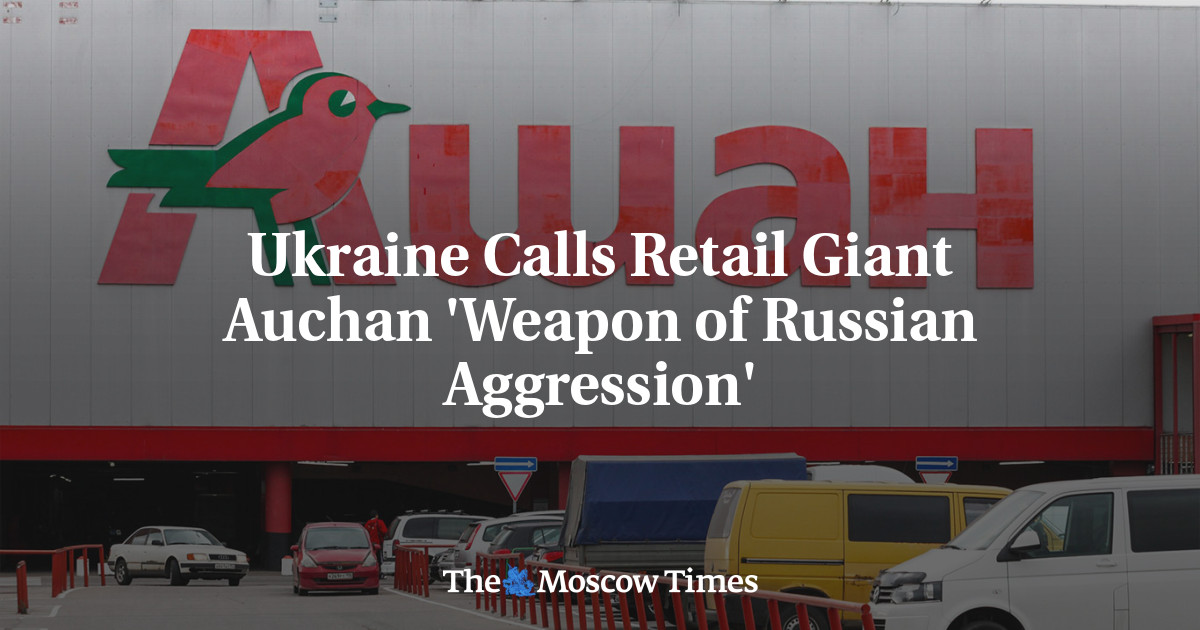 Ukraine Calls Retail Giant Auchan ‘Weapon of Russian Aggression’