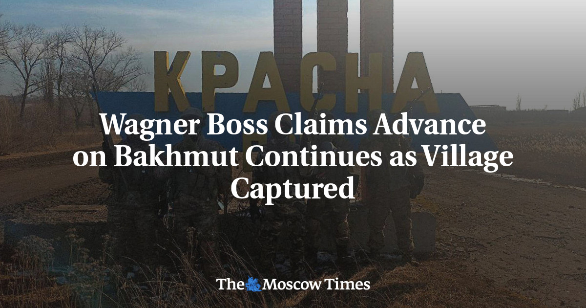 Wagner Boss Claims Advance on Bakhmut Continues as Village Captured