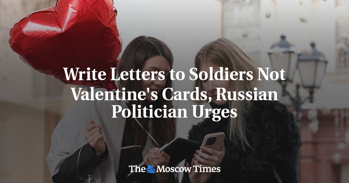 Write Letters to Soldiers Not Valentine’s Cards, Russian Politician Urges