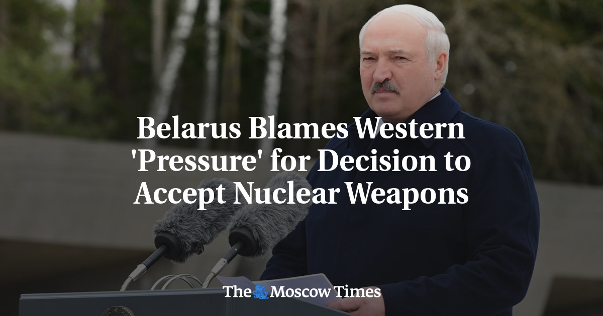 Belarus Blames Western ‘Pressure’ for Decision to Accept Nuclear Weapons