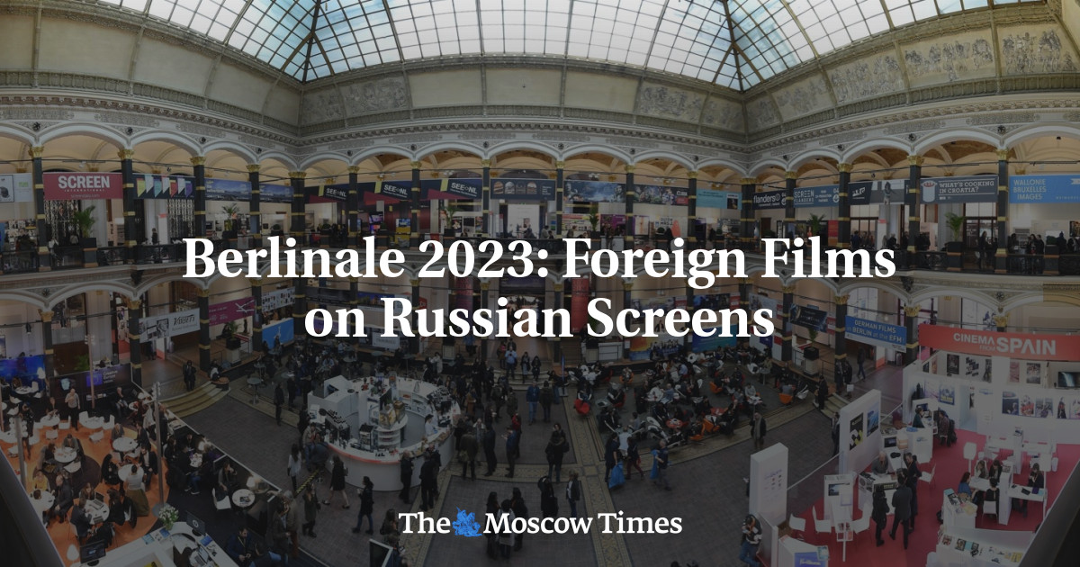 Berlinale 2023: Foreign Films on Russian Screens
