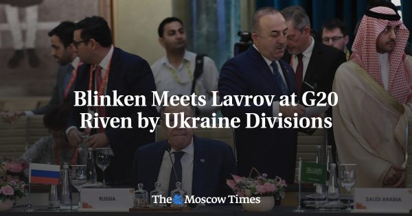 Blinken Meets Lavrov at G20 Riven by Ukraine Divisions