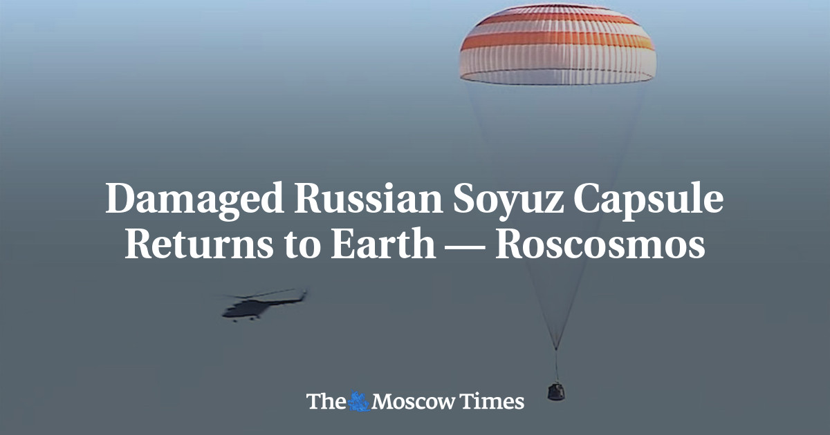 Damaged Russian Soyuz Capsule Returns to Earth — Roscosmos