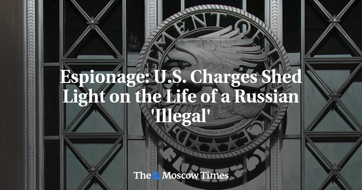 Espionage: U.S. Charges Shed Light on the Life of a Russian ‘Illegal’