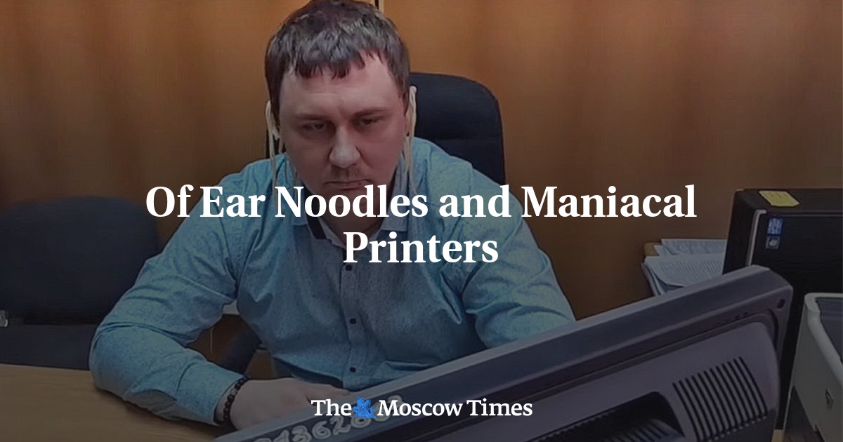 Of Ear Noodles and Maniacal Printers