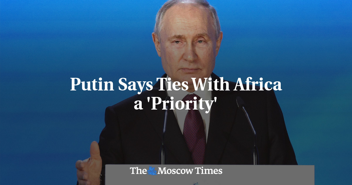 Putin Says Ties With Africa a ‘Priority’