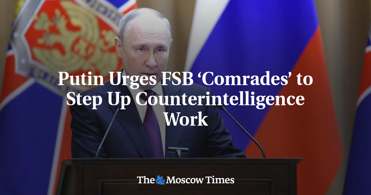 Putin Urges FSB ‘Comrades’ to Step Up Counterintelligence Work
