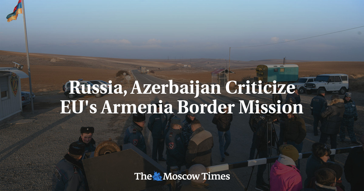 Russia, Azerbaijan Criticize EU’s Armenia Border Mission