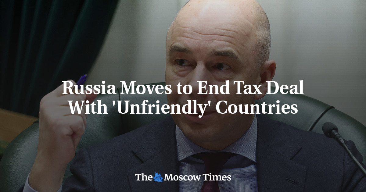 Russia Moves to End Tax Deal With ‘Unfriendly’ Countries