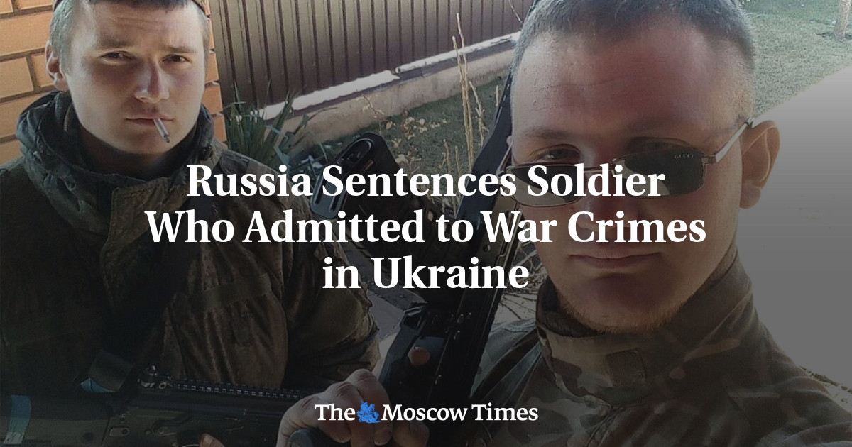 Russia Sentences Soldier Who Admitted to War Crimes in Ukraine