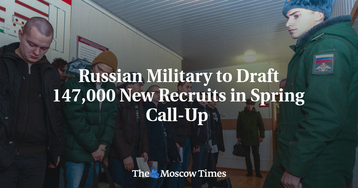 Russian Military to Draft 147,000 New Recruits in Spring Call-Up 