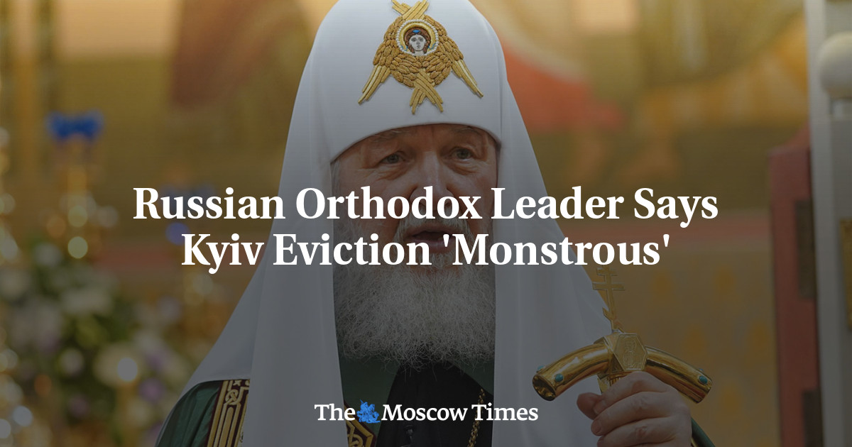 Russian Orthodox Leader Says Kyiv Eviction ‘Monstrous’