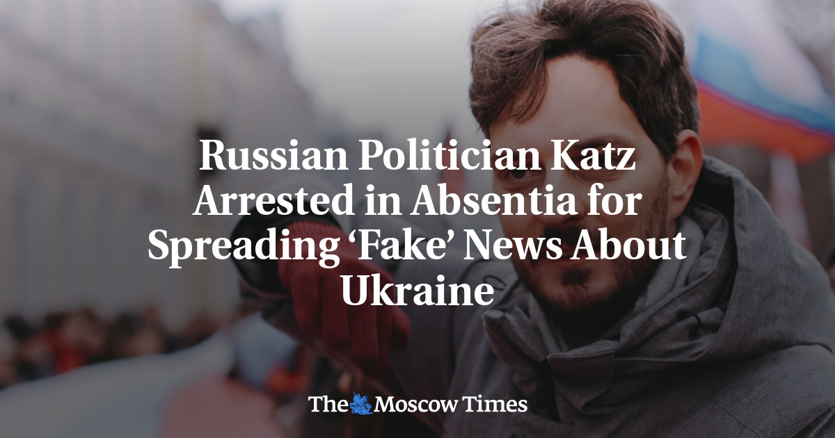 Russian Politician Katz Arrested in Absentia for Spreading ‘Fake’ News About Ukraine