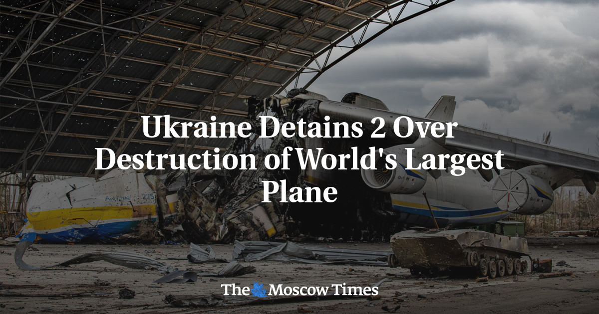 Ukraine Detains 2 Over Destruction of World’s Largest Plane