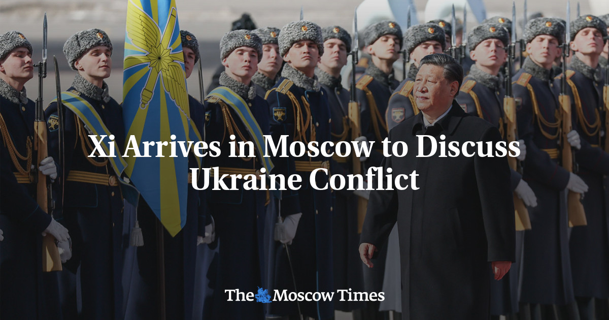 Xi Arrives in Moscow to Discuss Ukraine Conflict
