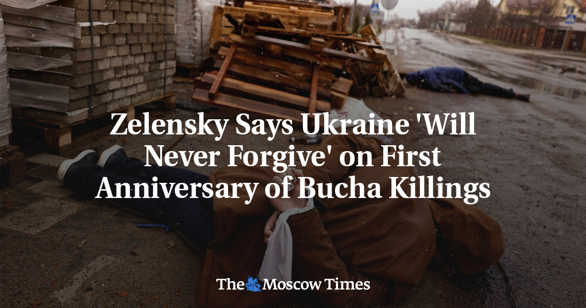 Zelensky Says Ukraine ‘Will Never Forgive’ on First Anniversary of Bucha Killings