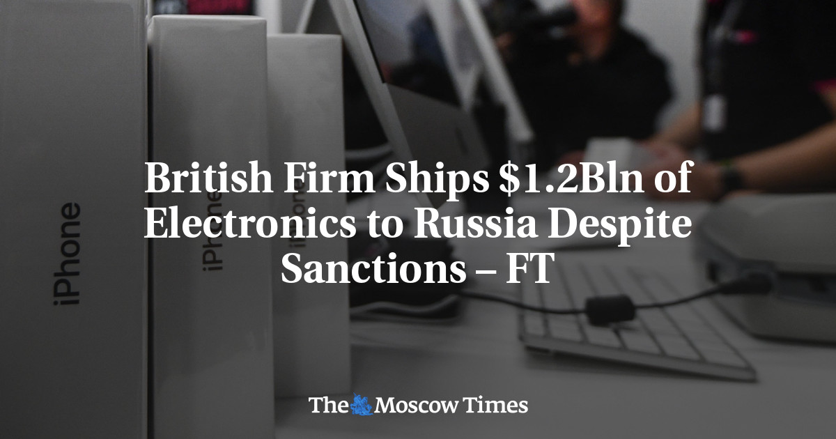 British Firm Ships $1.2Bln of Electronics to Russia Despite Sanctions – FT